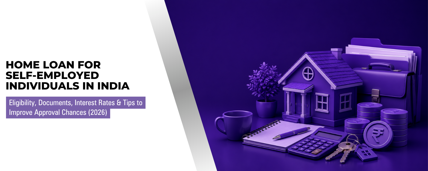 Home Loan for Self-Employed Individuals in India: Eligibility, Documents & Approval Tips